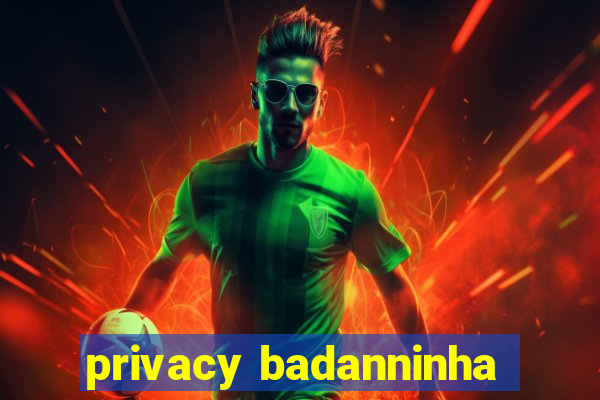 privacy badanninha